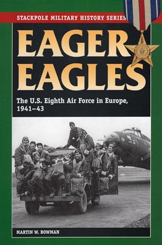 Eager Eagles: The Us Eighth Air Force in Europe, 1941-43 (Stackpole Military History)